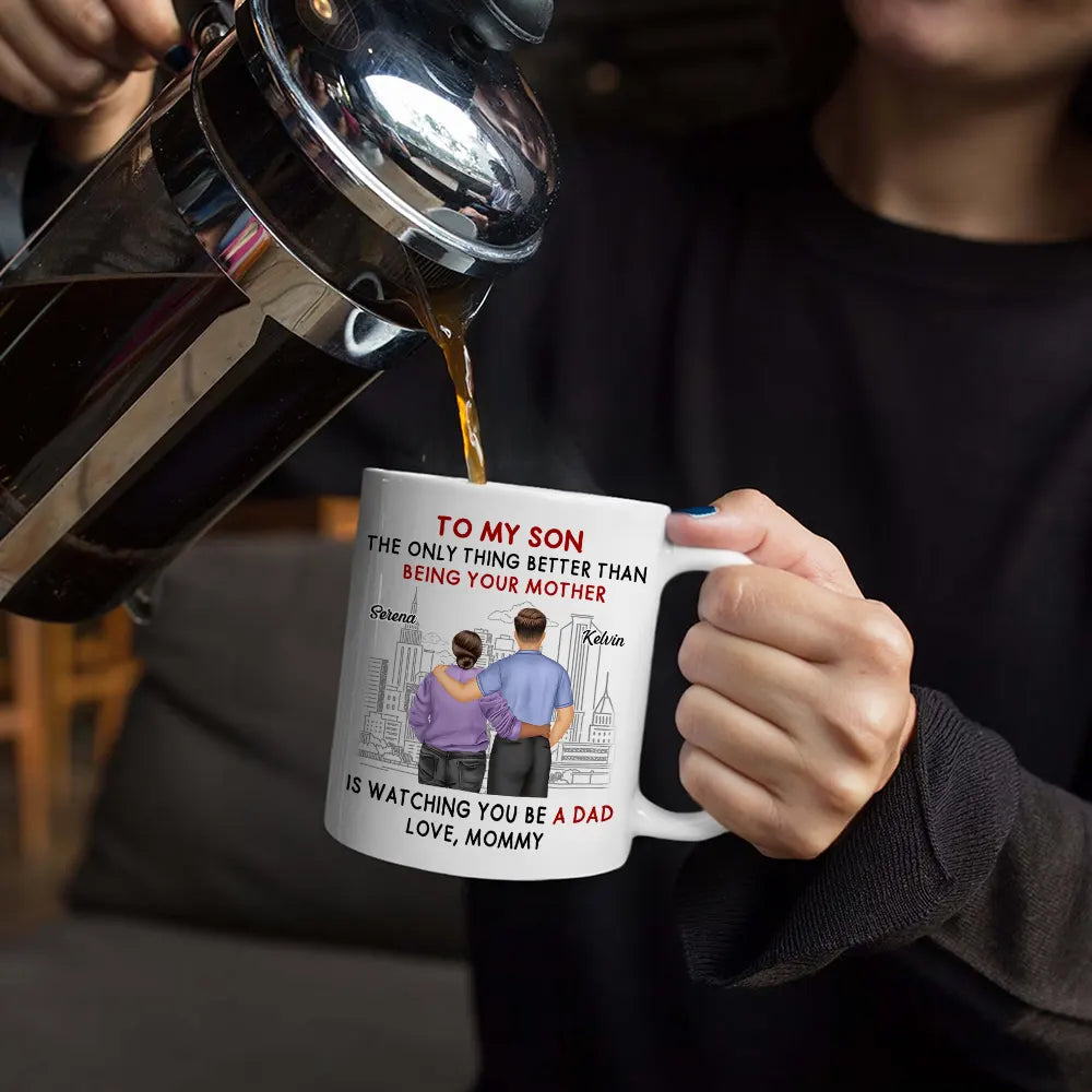 Backside The Only Thing Better Is Watching You Being A Dad - Personalized Mug